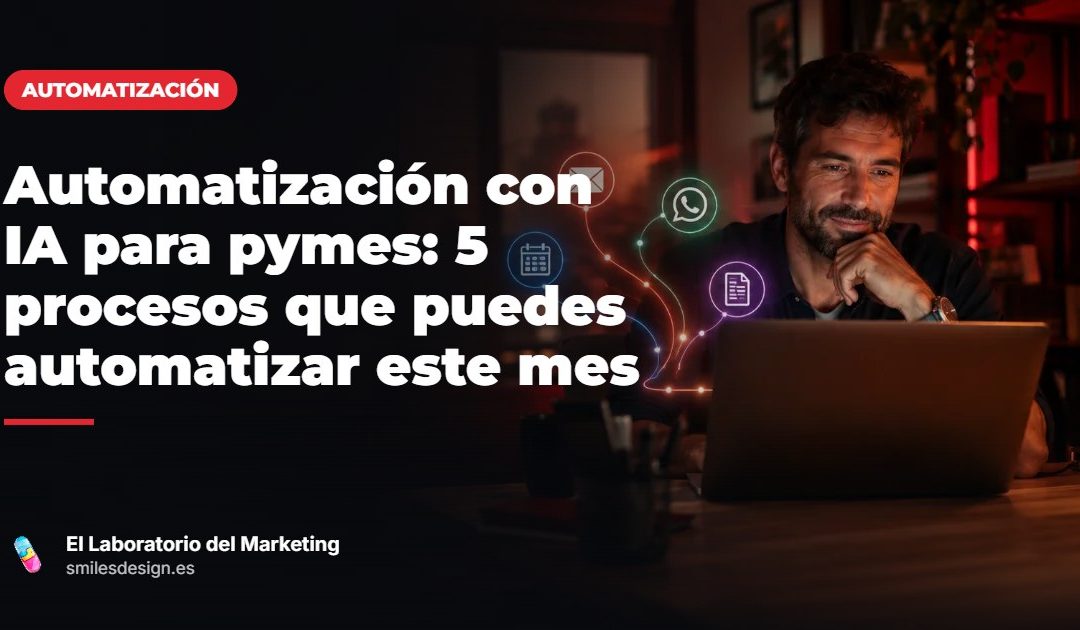 Automatización con IA para pymes: 5 procesos que puedes automatizar este mes